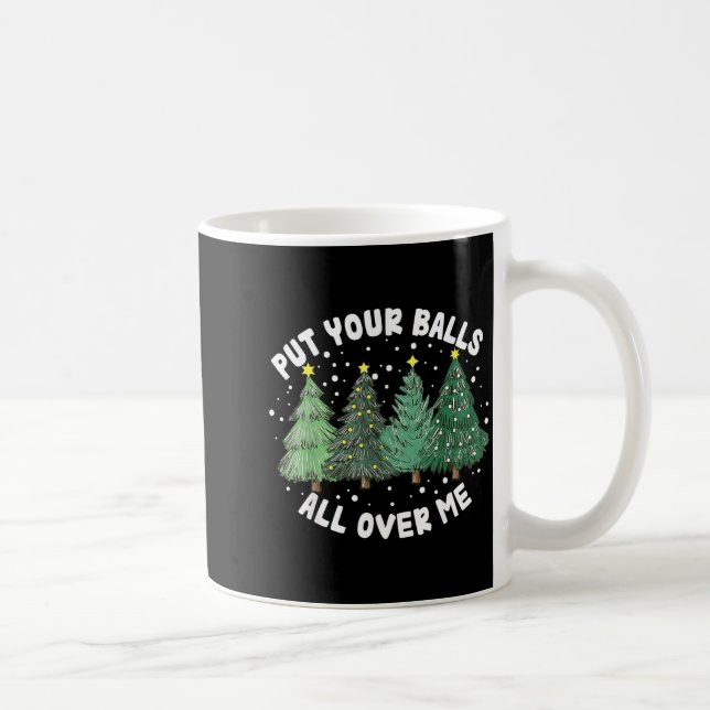 Put Your All Over Me Christmas Tree Inappropriate  Kaffemugg (Höger)