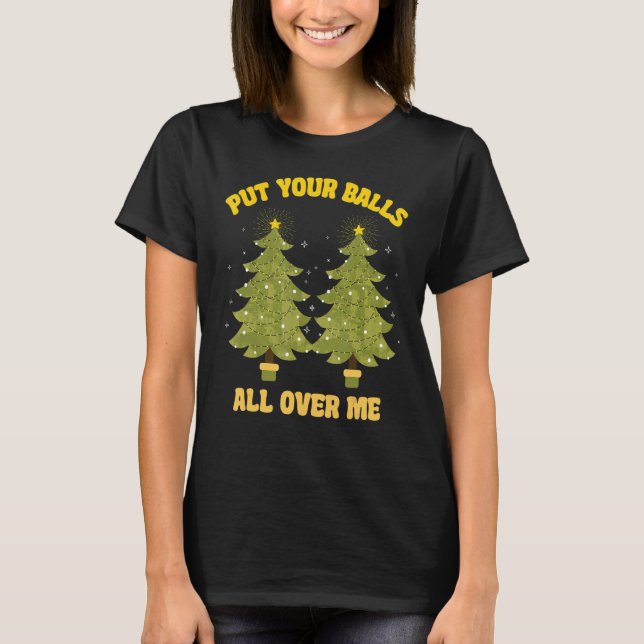 Put Your Balls All Over Me innuendo  Christmas gag T Shirt (Framsida)