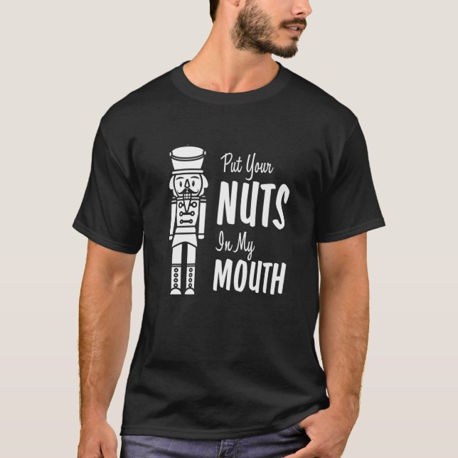 Put Your Nuts In My Mouth Funny Christmas Nutcrack T Shirt (Framsida)