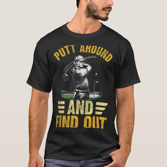 Putt Around And Find Out Funny Golf Quote  T Shirt (Framsida)