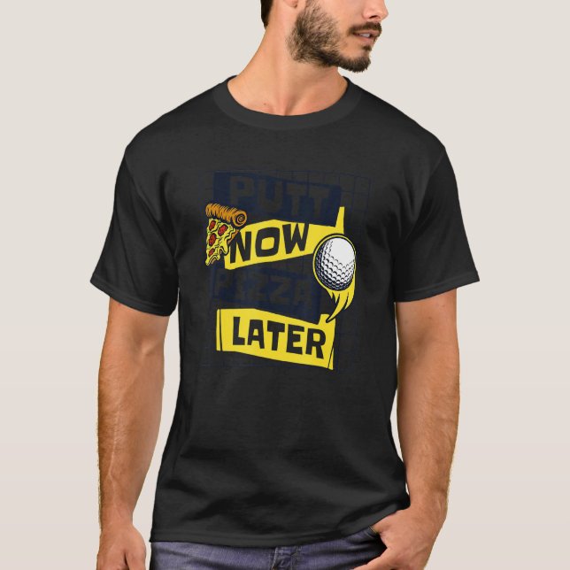 Putt Now Pizza Senare Golfing Legend Player Pro Go T Shirt (Framsida)