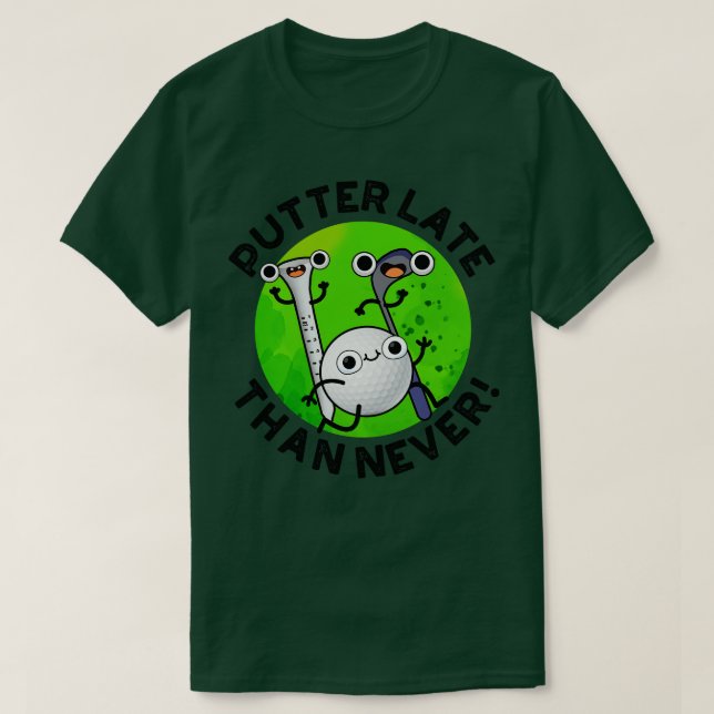 Putter senare än aldrig funny Golf Pun 1 T Shirt (Design framsida)