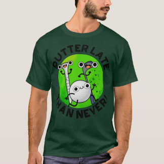 Putter senare än aldrig funny Golf Pun 1 T Shirt