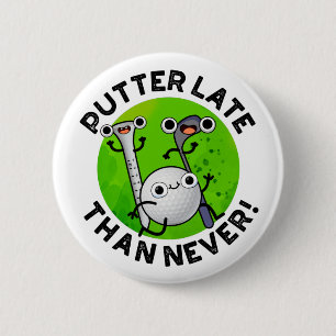 Putter senare än aldrig funny Golf Pun Knapp