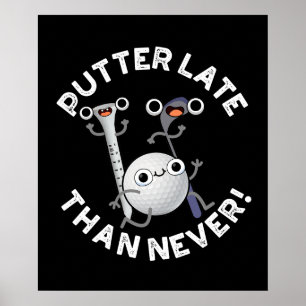 Putter Senare än aldrig funny Golf Pun-Mörk BG Poster