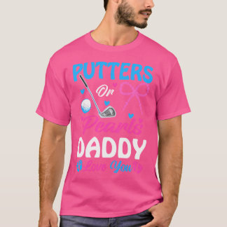 Putters Or Pearls Daddy Loves You Gender Reveal Fa T Shirt