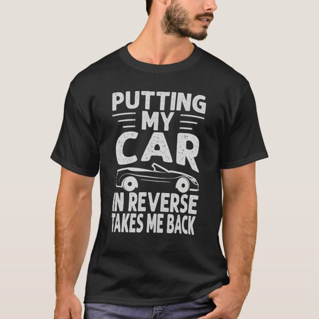 Putting My Car In Reverse Takes Me Back   Racing 2 T Shirt (Framsida)