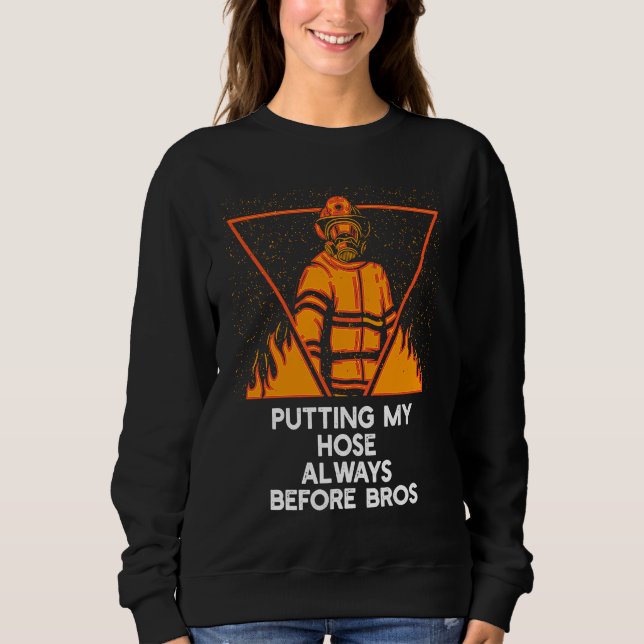 Putting My Hose Before Bros  Firefighter Humor Fir T Shirt (Framsida)
