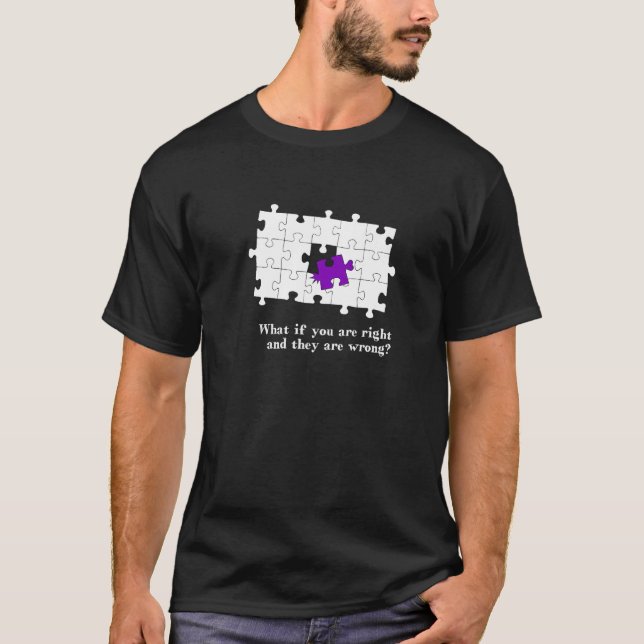 Puzzle Pieces - What if they are wrong and you are T Shirt (Framsida)