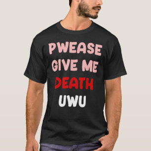 Pwease Ge Me Död UWU Funny Goth Emo Punk Pleas T Shirt