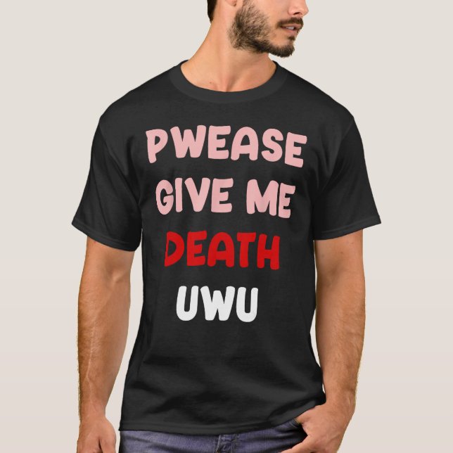 Pwease Ge Me Död UWU Funny Goth Emo Punk Pleas T Shirt (Framsida)