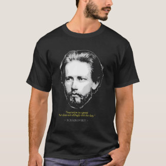 Pyotr Ilyich Tchaikovsky Quote Classical Music Com T Shirt