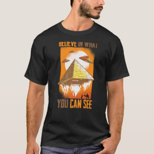 Pyramids tror på vad du kan se Utomjordingar Des T Shirt