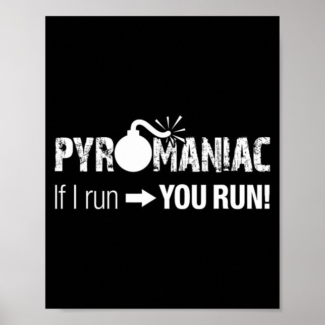 Pyromaniac If I Run You Run! Funny Sarcastic Pyro  Poster (Framsidan)