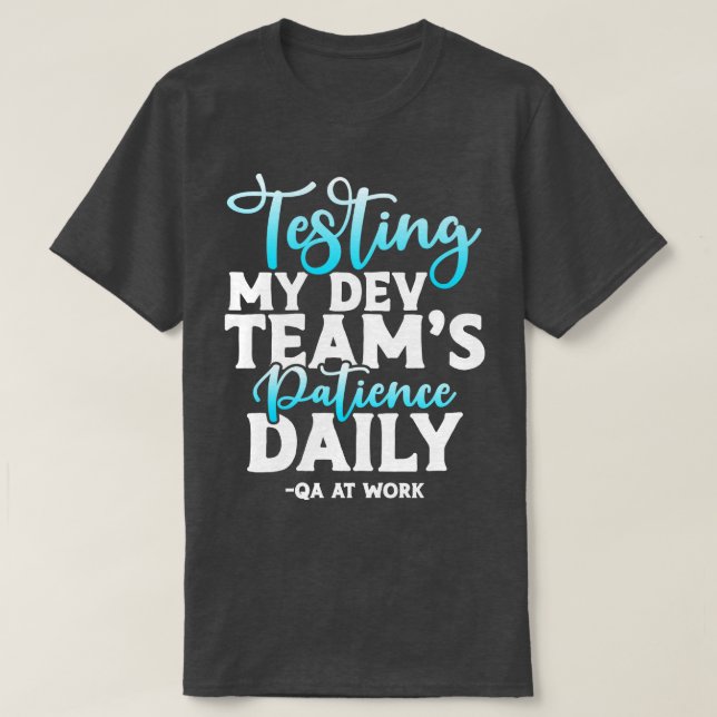QA Tester Testing My Dev Teams Patience Daily T Shirt (Design framsida)