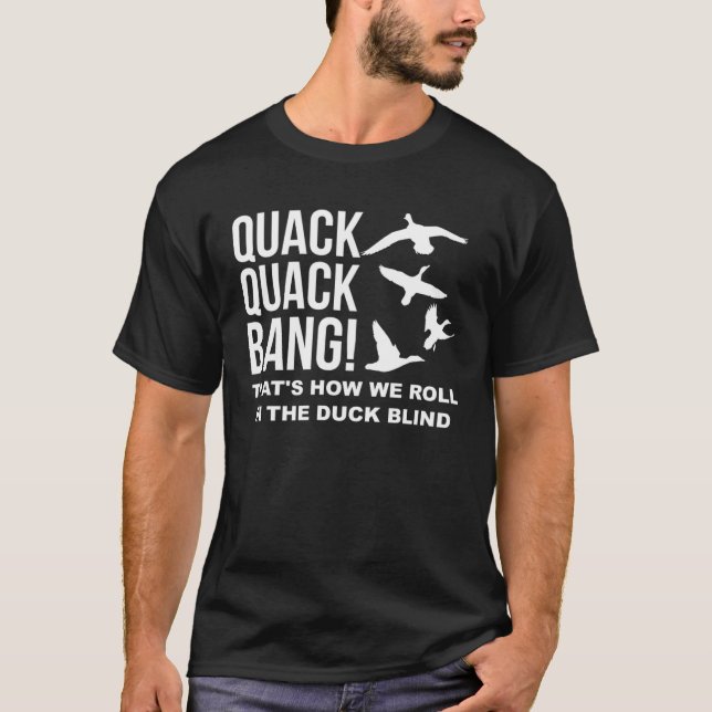 Quack Quack Bang Thats How We Roll Duck Hunting Sh T Shirt (Framsida)