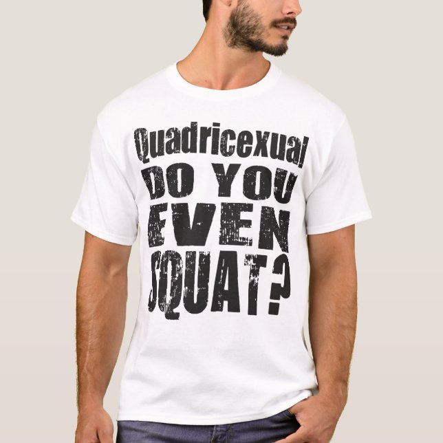 Quadricexual gör dig som även är satt? tee shirt (Framsida)