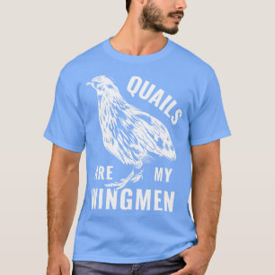 Quail Breeder Quail Owner Quails är mina Wingmen T Shirt