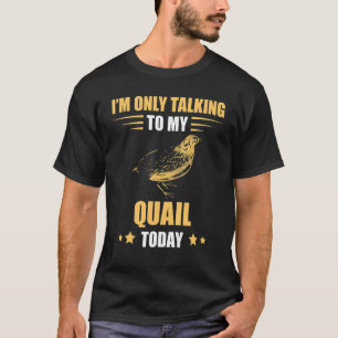 Quail, jag pratar bara med Quail Breeder Bobwhite T Shirt
