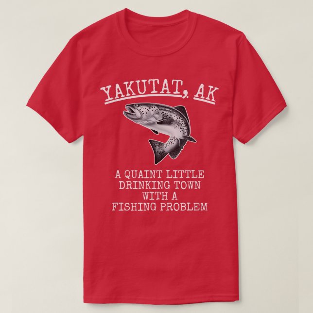 Quaint Little Drinking Town Fishing Problem Yakuta T Shirt (Design framsida)