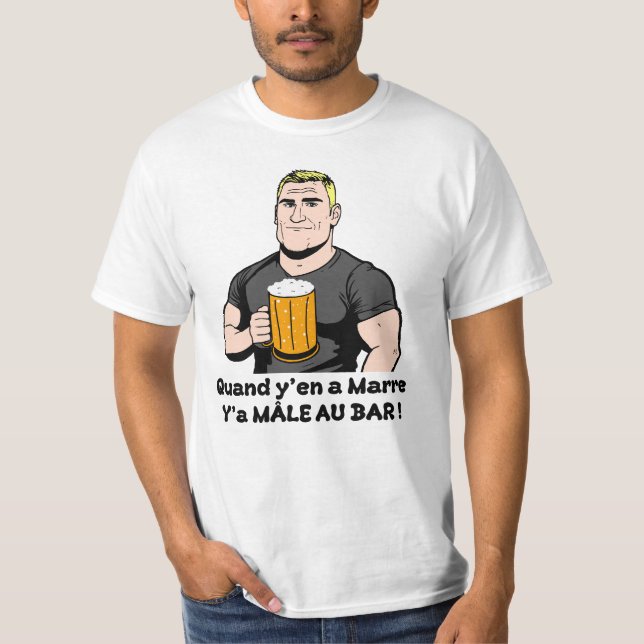 QUAND Y'EN A MARRE, Y'A MÂLE AU BAR ! (alcool) T Shirt (Framsida)
