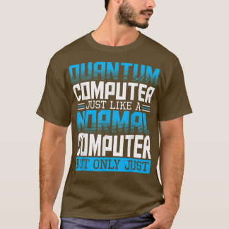Quantum Computer Teory Science Researcher Physics T Shirt