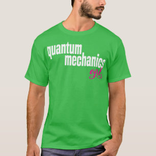Quantum Mechanics 1 T Shirt