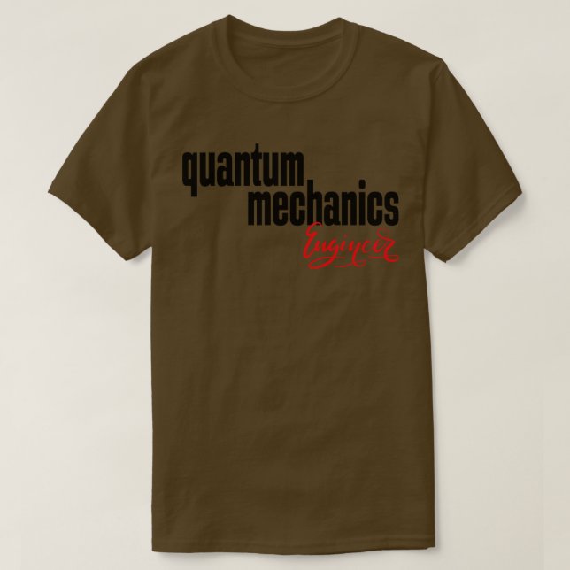 Quantum Mechanics Ingenjör T Shirt (Design framsida)