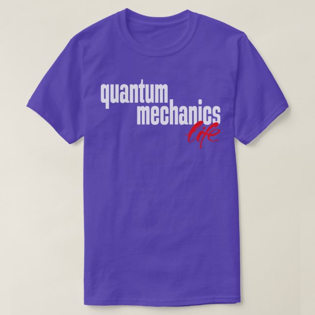 Quantum Mechanics Life 1 T Shirt (Design framsida)