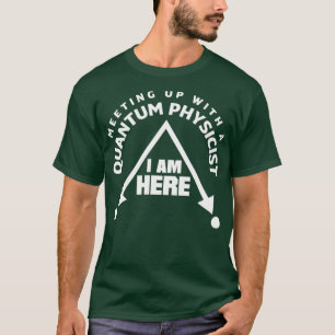 Quantum Mechanics Quantum Physics Meetup Pun T Shirt