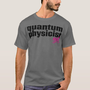 Quantum Physics Girl 1 T Shirt