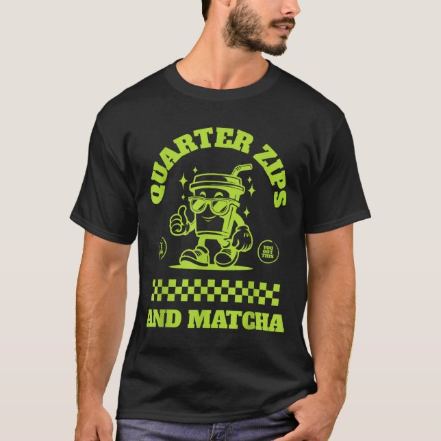 Quarter Zips And Matcha Funny Meme Saying Design  T Shirt (Framsida)
