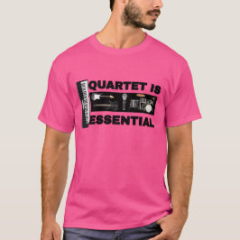 QUARTET ÄR NÖDVÄNDIGT T SHIRT