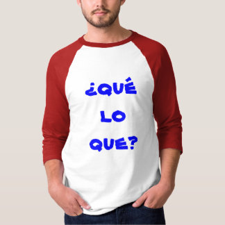 que för ¿ quélo? t shirt