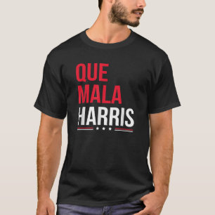 Que Mala Harris Anti Kamala Harris Joe Biden Borde T Shirt