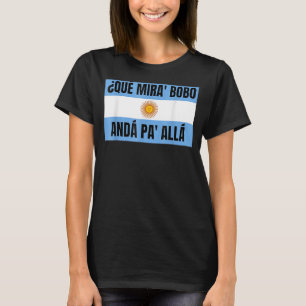 Qué Miras Bobo Qué Mira Bobo 7 T Shirt