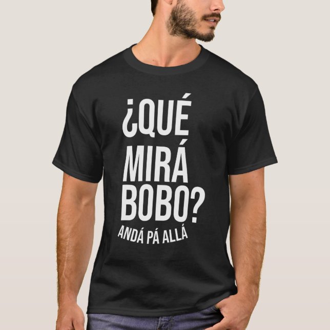 Qué Miras Bobo - Qué Mira Bobo T Shirt (Framsida)