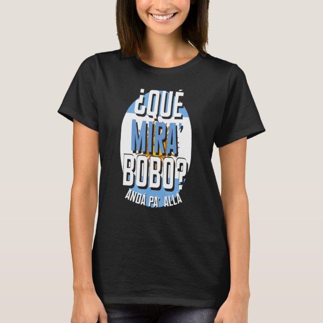 Qué Miras Bobo qué mirás bobo andá pa'allá spee T Shirt (Framsida)