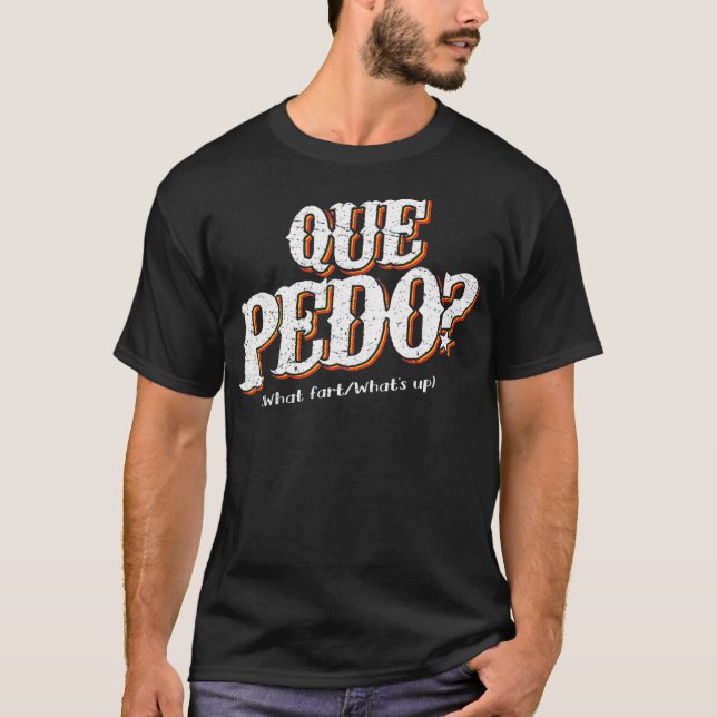 Que Pedo Whats the Problemen FUNNY Mexican Pun T Shirt (Framsida)