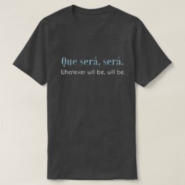 Que Sera, Sera. Ska spelar ingen roll är, ska är. T Shirt