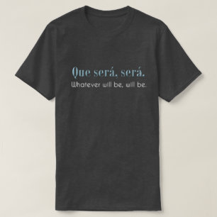Que Sera, Sera. Ska spelar ingen roll är, ska är. T Shirt