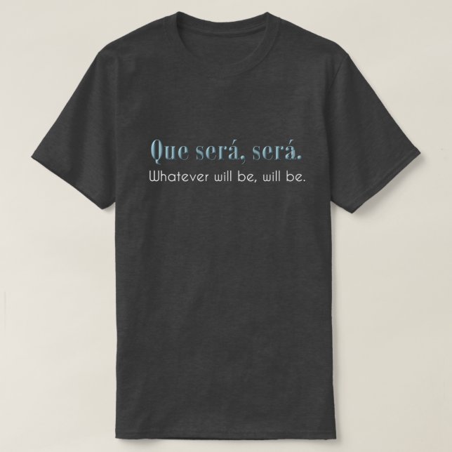 Que Sera, Sera. Ska spelar ingen roll är, ska är. T Shirt (Design framsida)