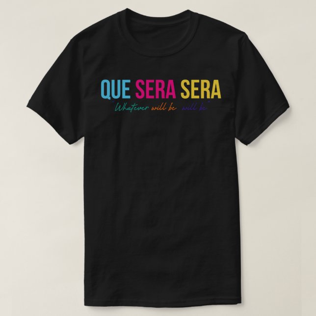 Que Sera Sera T Shirt (Design framsida)