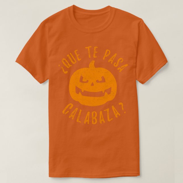 Que Te Pasa Calabaza T Shirt (Design framsida)