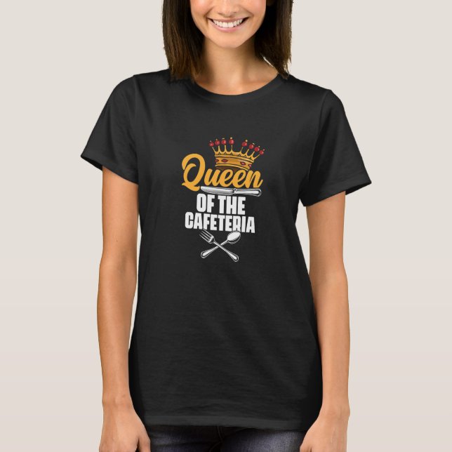 Queen Of The Cafeteria Lunch Lady School Worker Ca T Shirt (Framsida)