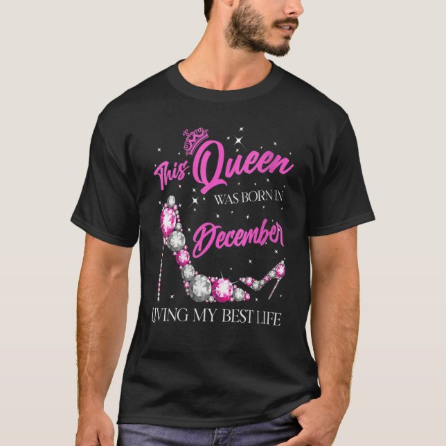 Queen Was Born In December Living My Best Life For T Shirt (Framsida)
