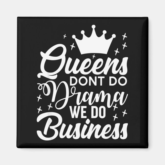 Queens Don't Do Drama We Do Business  Magnet (Framsidan)
