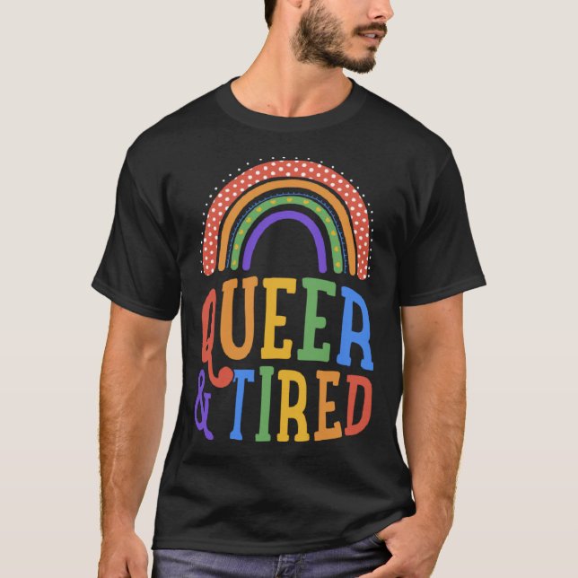 Queer And Tired LGBTQ Gay Pride Joke Bohemian Rain T Shirt (Framsida)