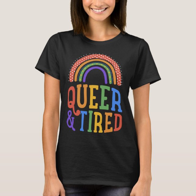 Queer And Tired LGBTQ Gay Pride Joke Bohemian Rain T Shirt (Framsida)