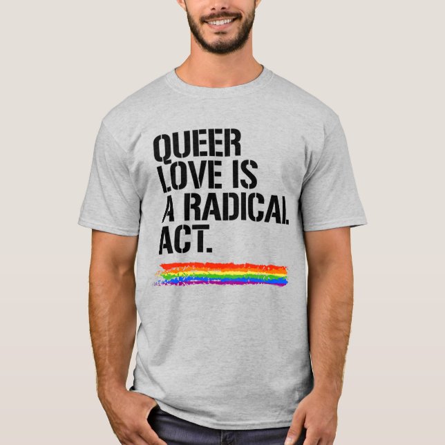 Queer kärlek är en radikal handling t shirt (Framsida)